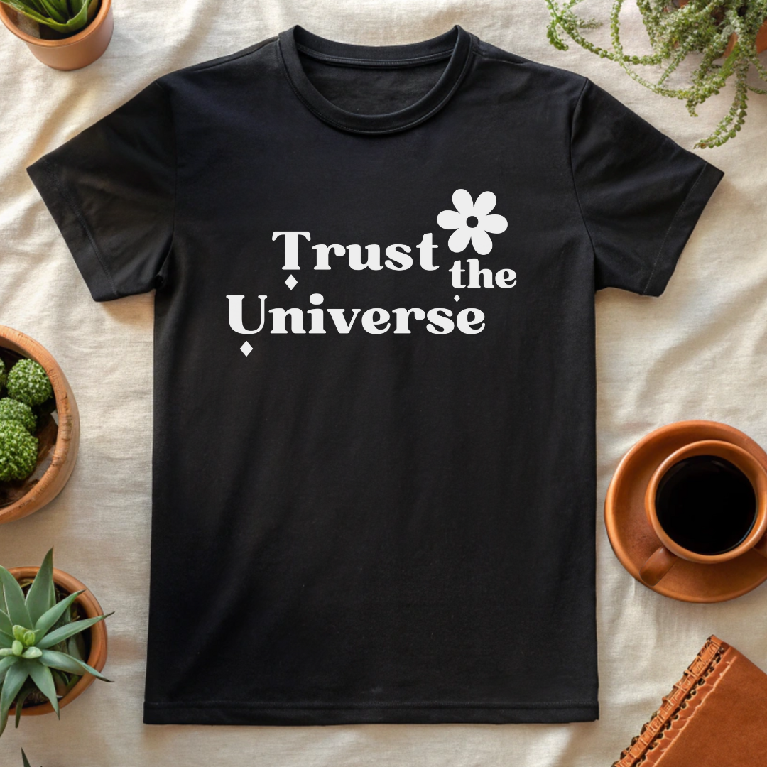 TRUST THE UNIVERSE T-SHIRT