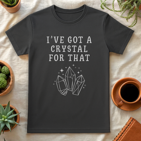 I'VE GOT A CRYSTAL FOR THAT T-SHIRT - T-Shirt - Astrotees.co