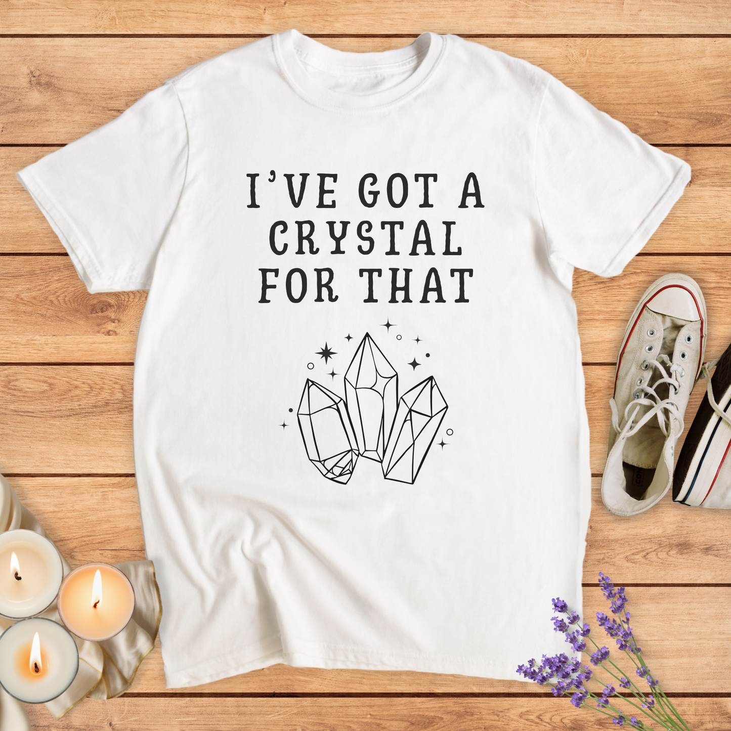 I'VE GOT A CRYSTAL FOR THAT T-SHIRT
